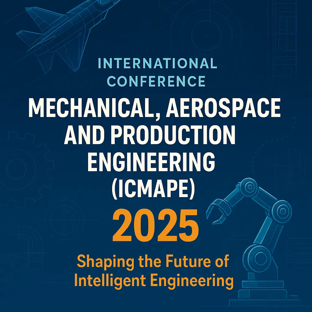Global Minds Unite at ICMAPE 2025: Shaping the Future of Mechanical and Aerospace Innovation