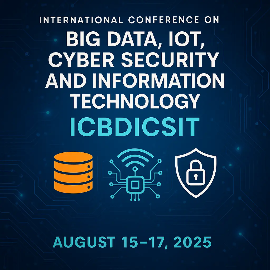ICBDICSIT 2025: Global Leaders Unite to Shape the Future of Big Data, IoT, and Cyber Security