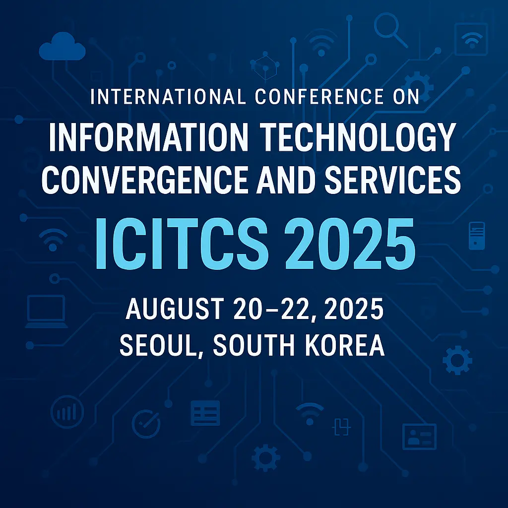 ICITCS 2025 Announced: Global Tech Innovators to Meet in Seoul for IT Convergence Conference