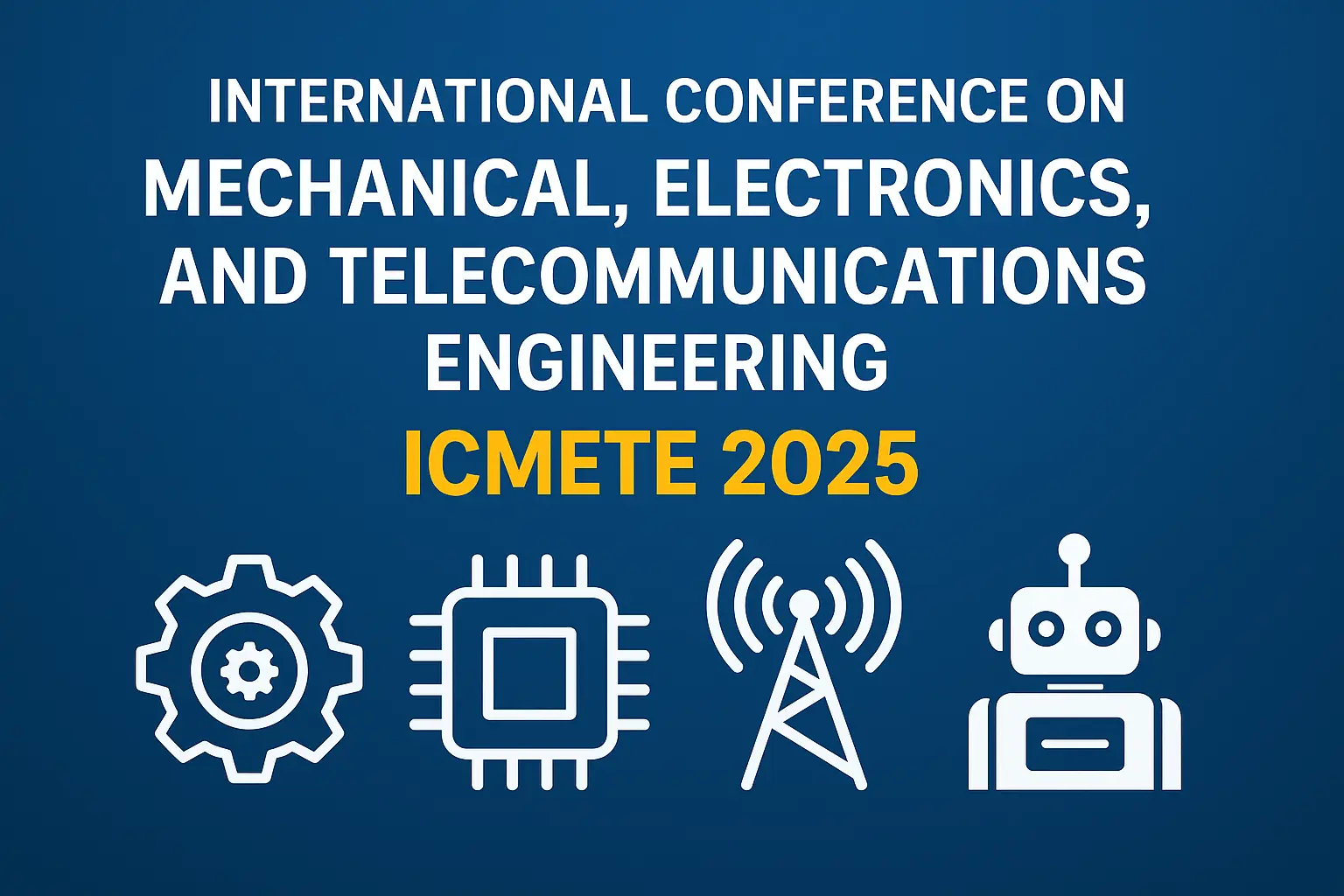 ICMETE 2025 to Spotlight Breakthroughs in Mechanical, Electronics, and Telecom Engineering