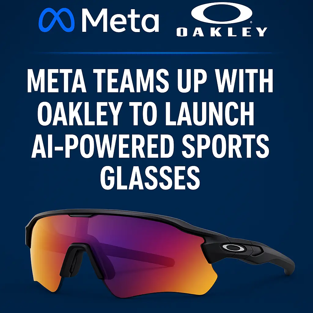 Meta and Oakley Unveil AI-Powered Smart Glasses for the Next-Gen Athlete
