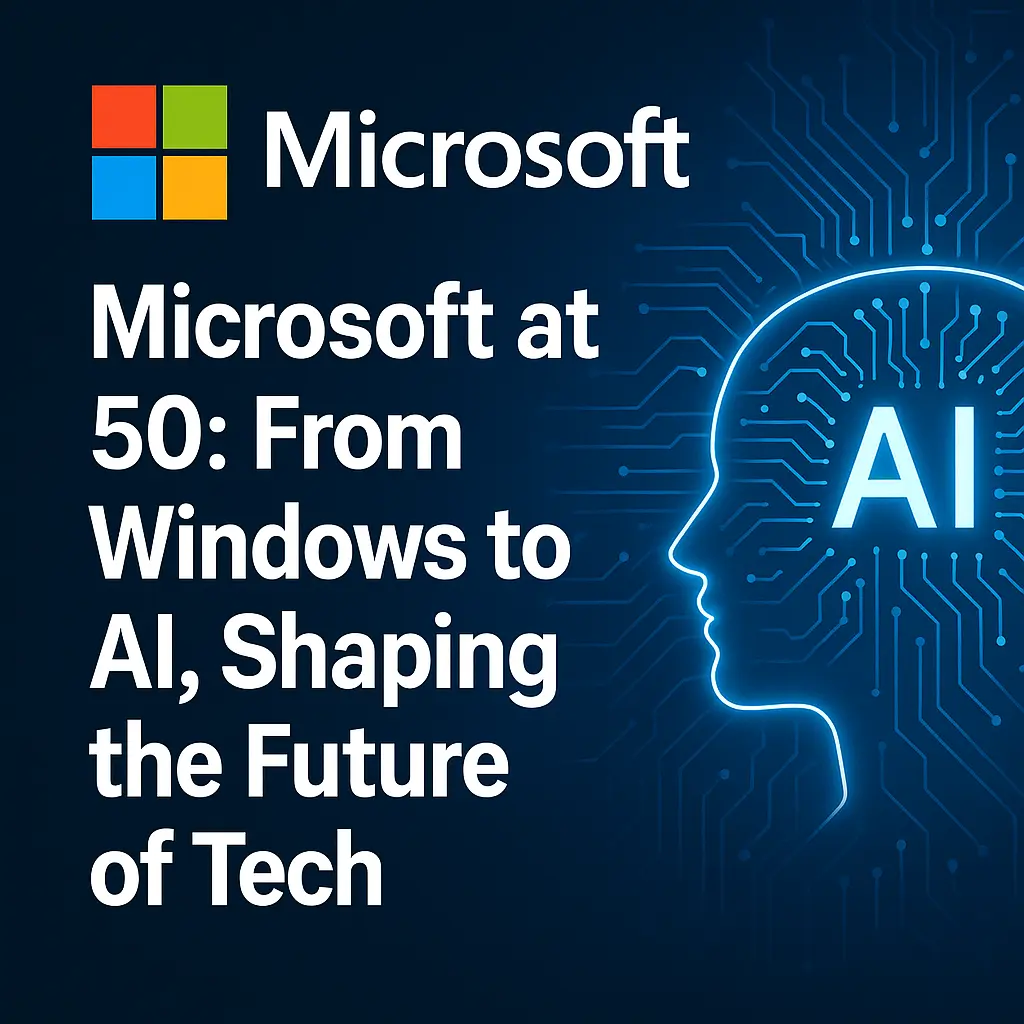 Microsoft at 50: From Windows to AI, Shaping the Future of Tech